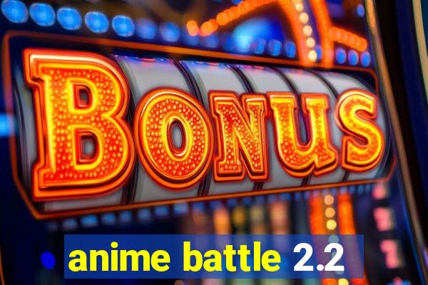 anime battle 2.2